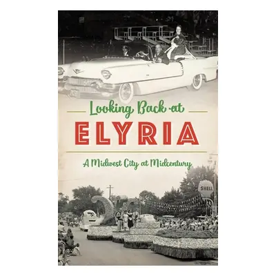 "Looking Back at Elyria: A Midwest City at Midcentury" - "" ("Rich Marci")