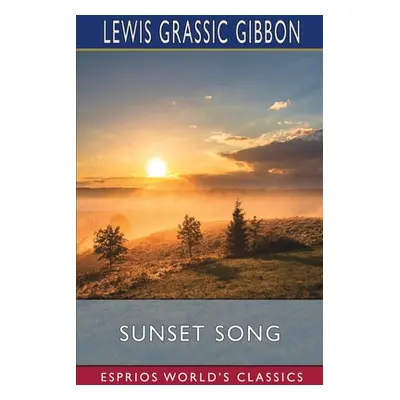 "Sunset Song (Esprios Classics)" - "" ("Gibbon Lewis Grassic")