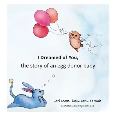 "I Dreamed of You: the story of an egg donor baby" - "" ("Metz Lori")