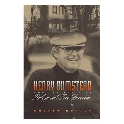 "Henry Bumstead and the World of Hollywood Art Direction" - "" ("Horton Andrew")