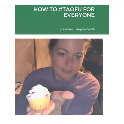 "How to #Taofu for Everyone" - "" ("Smith Angela")