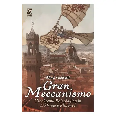 "Gran Meccanismo: Clockpunk Roleplaying in Da Vinci's Florence" - "" ("Galeotti Mark")