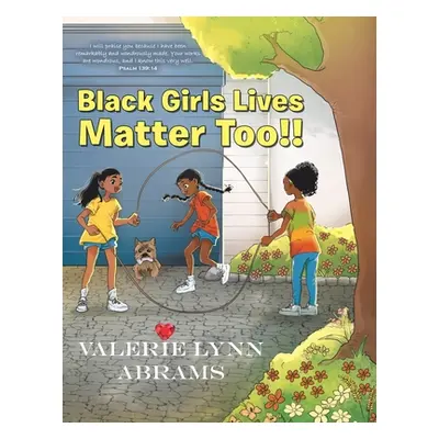 "Black Girls Lives Matter Too!!" - "" ("Abrams Valerie Lynn")