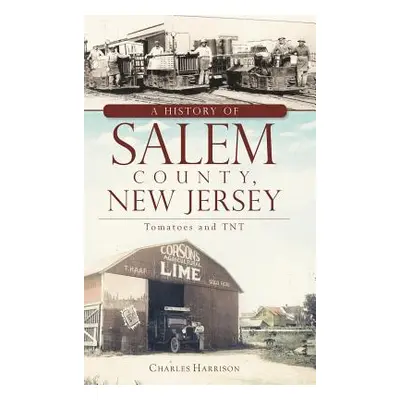 "A History of Salem County, New Jersey: Tomatoes and TNT" - "" ("Harrison Charles")