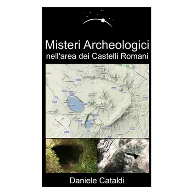 "Misteri Archeologici - nell'area dei Castelli Romani" - "" ("Cataldi Daniele")