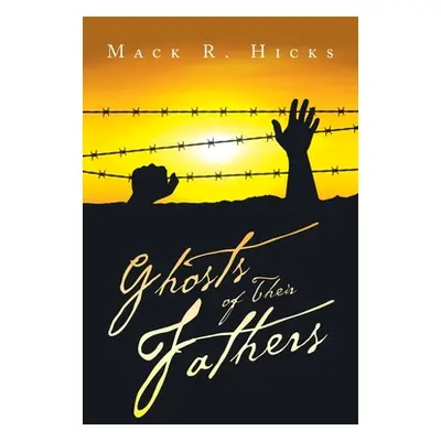 "Ghosts of Their Fathers" - "" ("Hicks Mack R.")