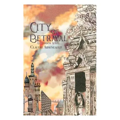 "City of Betrayal: An Isandor Novel" - "" ("Arseneault Claudie")