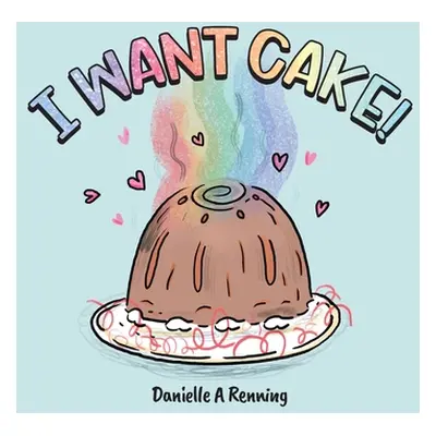 "I Want Cake!" - "" ("Renning Danielle")