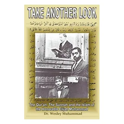 "Take Another Look: The Quran, the Sunnah and the Islam of the Honorable Elijah Muhammad" - "" (