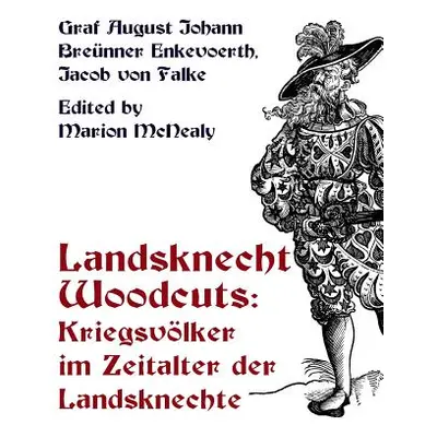 "Landsknecht Woodcuts: Kriegsvolker im Zeitalter der Landsknechte" - "" ("McNealy Marion")