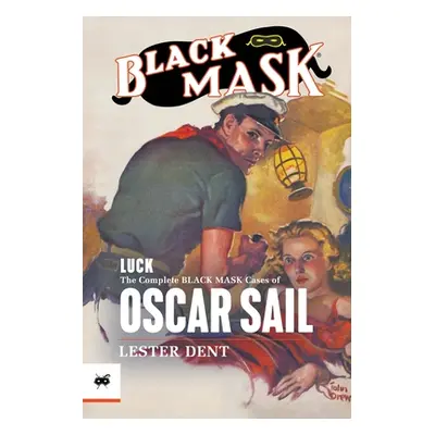 "Luck: The Complete Black Mask Cases of Oscar Sail" - "" ("Dent Lester")