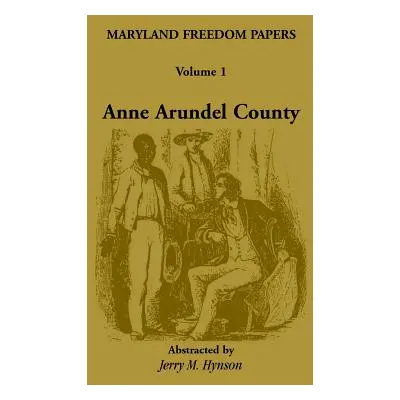 "Maryland Freedom Papers: Volume 1: Anne Arundel County" - "" ("Hynson Jerry M.")