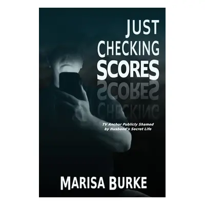 "Just Checking Scores: TV Anchor Publicly Shamed by Husband's Secret Sex Life" - "" ("Burke Mari