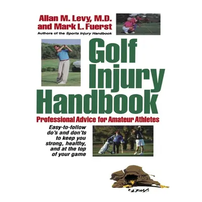 "Golf Injury Handbook: Professional Advice for Amateur Athletes" - "" ("Levy Allan M.")