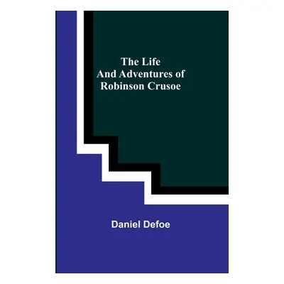 "The Life and Adventures of Robinson Crusoe" - "" ("Defoe Daniel")