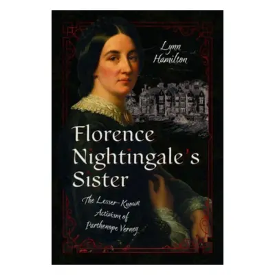 "Florence Nightingale's Sister: The Lesser-Known Activism of Parthenope Verney" - "" ("Hamilton 