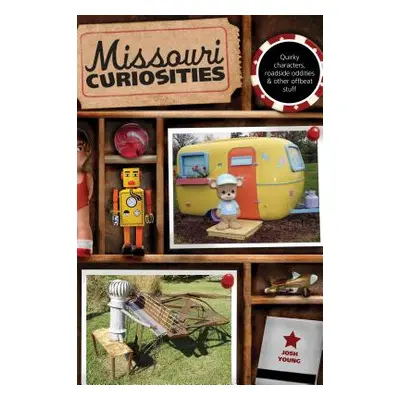 "Missouri Curiosities: Quirky Characters, Roadside Oddities & Other Offbeat Stuff" - "" ("Young 