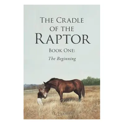 "The Cradle of the Raptor: Book One: The Beginning" - "" ("Hershey T. L.")