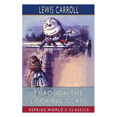 "Through the Looking-Glass (Esprios Classics)" - "" ("Carroll Lewis")