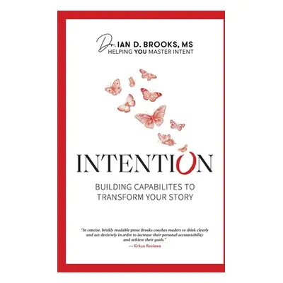 "Intention: Building Capabilities to Transform Your Story" - "" ("Brooks Ian D.")