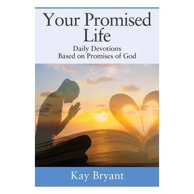 "Your Promised Life: Daily Devotions Based on Promises of God" - "" ("Bryant Kay")