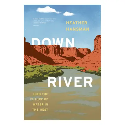 "Downriver: Into the Future of Water in the West" - "" ("Hansman Heather")