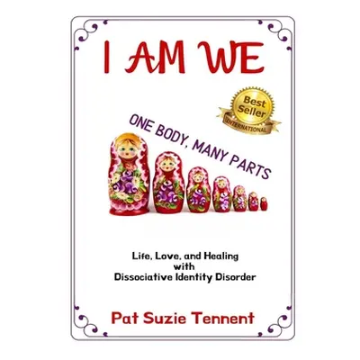 "I AM WE - One Body, Many Parts: Life, Love, and Healing with Dissociative Identity Disorder" - 