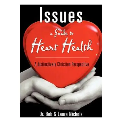 "Issues A Guide to Heart Health" - "" ("Nichols Bob &. Laura")