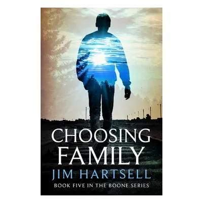 "Choosing Family: Book Five in the Boone Series" - "" ("Hartsell Jim")