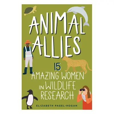 "Animal Allies: 15 Amazing Women in Wildlife Researchvolume 4" - "" ("Pagel-Hogan Elizabeth")