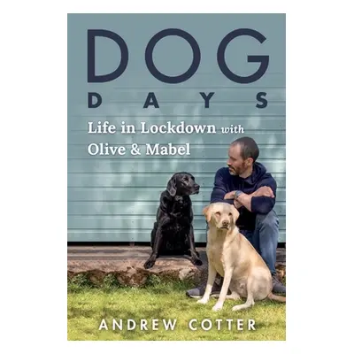 "Dog Days: Life in Lockdown with Olive & Mabel" - "" ("Cotter Andrew")