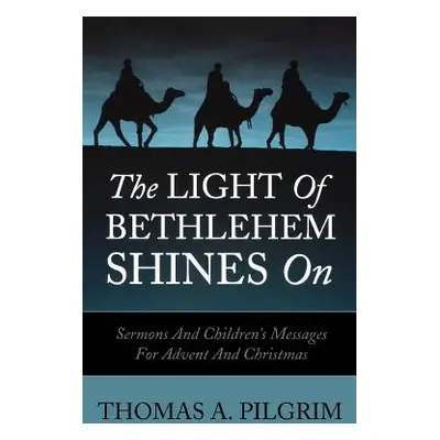 "The Light of Bethlehem Shines on: Sermons and Children's Messages for Advent and Christmas" - "