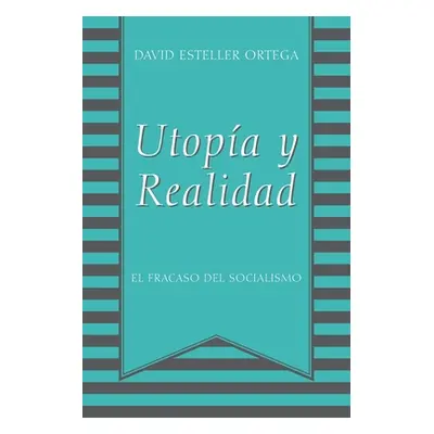 "Utopia y Realidad: El Fracaso del Socialismo" - "" ("Ortega David Esteller")