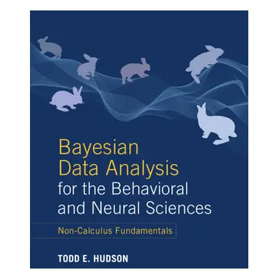 "Bayesian Data Analysis for the Behavioral and Neural Sciences: Non-Calculus Fundamentals" - "" 