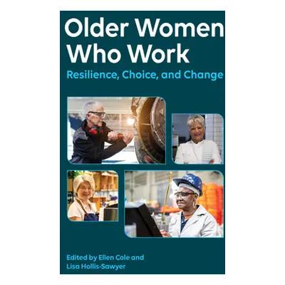 "Older Women Who Work: Resilience, Choice, and Change" - "" ("Cole Ellen")