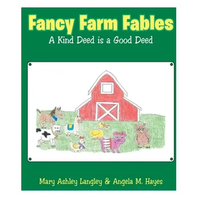 "Fancy Farm Fables: A Kind Deed Is a Good Deed" - "" ("Langley Mary Ashley")