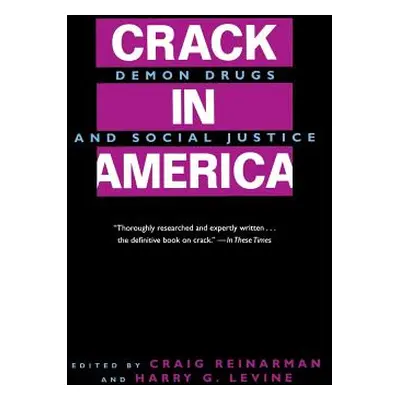 "Crack in America: Demon Drugs and Social Justice" - "" ("Reinarman Craig")