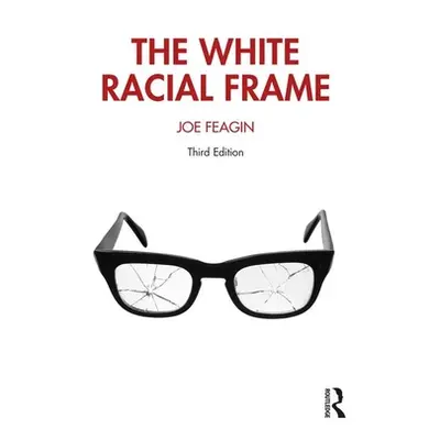 "The White Racial Frame: Centuries of Racial Framing and Counter-Framing" - "" ("Feagin Joe R.")