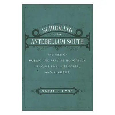 "Schooling in the Antebellum South: The Rise of Public and Private Education in Louisiana, Missi