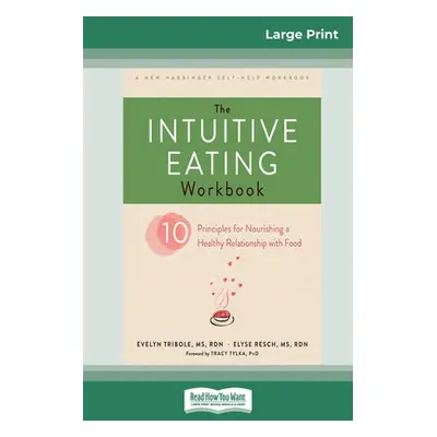 "The Intuitive Eating Workbook: Ten Principles for Nourishing a Healthy Relationship with Food (