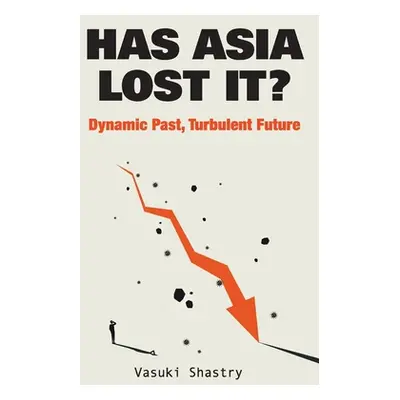 "Has Asia Lost It?: Dynamic Past, Turbulent Future" - "" ("Shastry Vasuki")