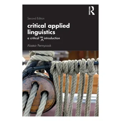 "Critical Applied Linguistics: A Critical Re-Introduction" - "" ("Pennycook Alastair")