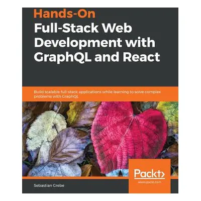 "Hands-on Full-Stack Web Development with GraphQL and React" - "" ("Grebe Sebastian")