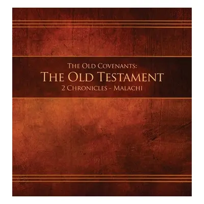 "The Old Covenants, Part 2 - The Old Testament, 2 Chronicles - Malachi: Restoration Edition Hard