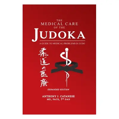 "The Medical Care of the Judoka: A Guide to Medical Problems in Judo, Expanded Edition" - "" ("C