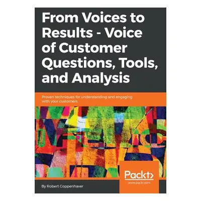 "From Voices to Results - Voice of Customer Questions, Tools and Analysis" - "" ("Coppenhaver Ro