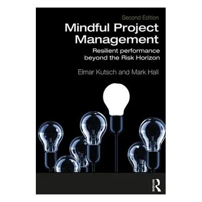 "Mindful Project Management: Resilient Performance Beyond the Risk Horizon" - "" ("Elmar Kutsch"