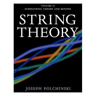 "String Theory: Volume 2, Superstring Theory and Beyond" - "" ("Polchinski Joseph")