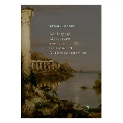 "Ecological Literature and the Critique of Anthropocentrism" - "" ("Moore Bryan L.")