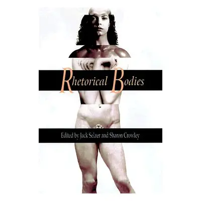 "Rhetorical Bodies: Toward a Material Rhetoric" - "" ("Selzer Jack")